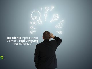 Ide Bisnis Mahasiswa Banyak, Tapi Bingung Memulainya