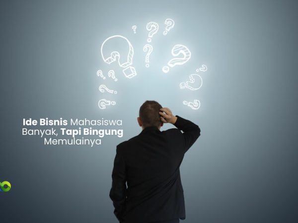 Ide Bisnis Mahasiswa Banyak, Tapi Bingung Memulainya